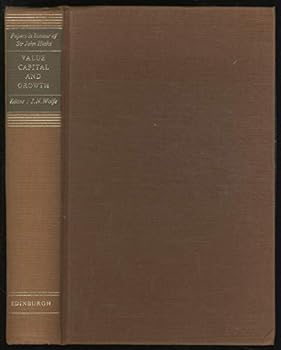 Hardcover Value, capital, and growth;: Papers in honour of Sir John Hicks Book