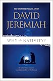 Why the Nativity?: 25 Compelling Reasons We Celebrate the Birth of Jesus