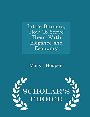Little Dinners, How to Serve Them with Elegance... 1297130804 Book Cover