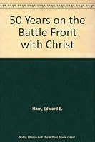 50 Years on the Battle Front with Christ B000O801NE Book Cover