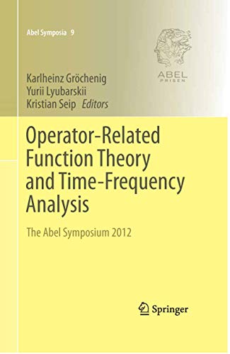 Operator-Related Function Theory and Time-Frequency Analysis: The Abel Symposium 2012: 9 (Abel Symposia) view 2