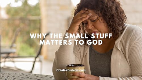 3960 Why the Small Stuff Matters to God
