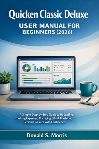 Quicken Classic Deluxe User Manual for beginners (2026) : A Simple, Step-by-Step Guide to Budgeting, Tracking Expenses, Managing Bills & Mastering Personal Finance with Confidence image 2