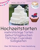 Malbuch Ausmalbuch Hochzeitstorten , mehrstöckige Torten, Geburtstagskuchen, Kaffee, Törtchen, Cupcakes: Süßigkeiten (German Edition) B0F5PXG7QM Book Cover