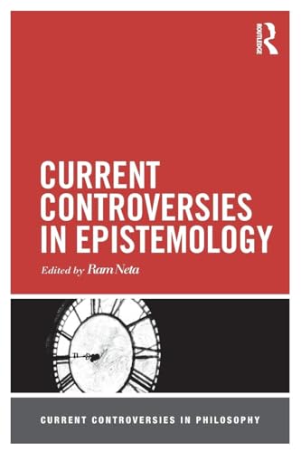 Current Controversies in Epistemology (Current Controversies in Philosophy)
