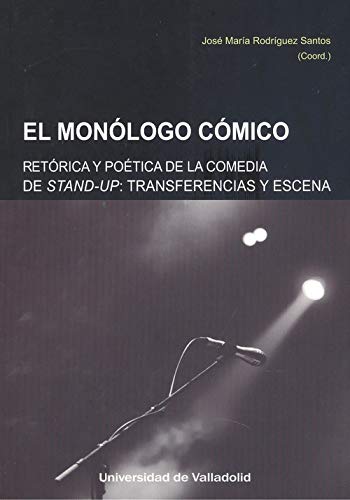 El Monlogo Cmico. RETRICA y Potica De La Comedia Stand-Up. Transferencias y Escena