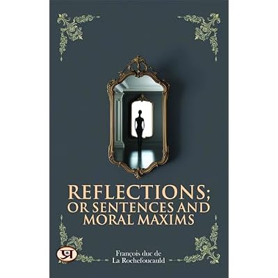 Reflections; or Sentences and Moral Maxims