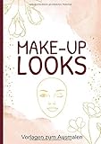 Make-Up Looks Vorlagen zum Ausmalen: Buch für Profis und Anfänger mit 100 Gesichtern zum Einzeichnen der Lieblingslooks und Schmink-Styles
