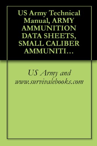 US Army Technical Manual, ARMY AMMUNITION DATA SHEETS, SMALL CALIBER AMMUNITION, FSC 1305, TM 43-0001-27, 1994