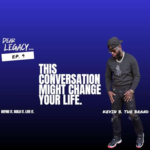 Dear Legacy&hellip;The Conversations That Shape Us | Ep. 9