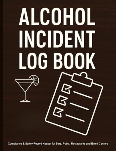Alcohol Incident Log Book. Compliance & Safety Record Keeper for Bars, Pubs, Restaurants and Event Centers