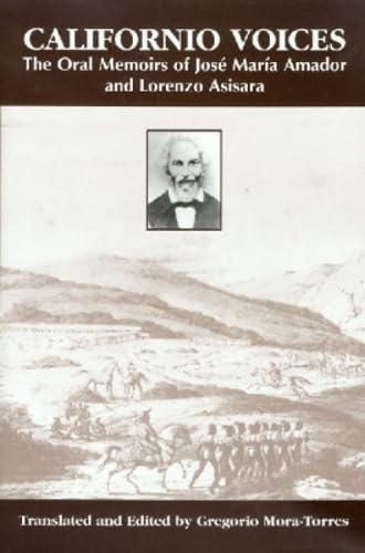 Californio Voices: The Oral Memoirs of José María Amador and Lorenzo Asisara (Al Filo: Mexican American Studies Series)
