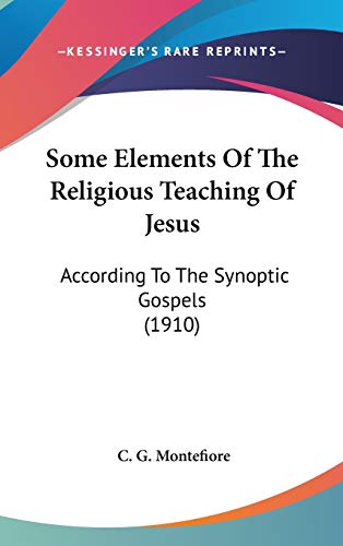 Some Elements Of The Religious Teaching Of Jesus: According To The Synoptic Gospels (1910)