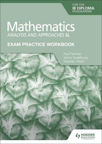 Exam Practice Workbook for Mathematics for the IB Diploma: Analysis and approaches SL: Hodder Education Group