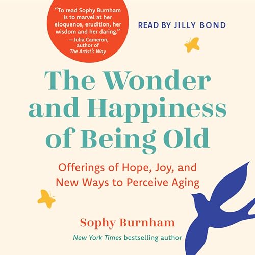 The Wonder and Happiness of Being Old by Sophy Burnham episode artwork
