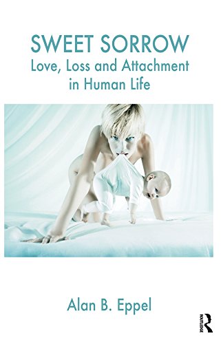 Sweet Sorrow: Love, Loss and Attachment in Human Life      1st Edition, Kindle Edition