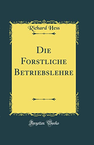 Die Forstliche Betriebslehre (Classic Reprint)