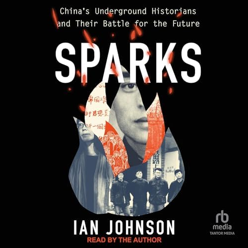 Sparks: Chinas Underground Historians and Their Battle for the Future Audiobook by Ian Johnson Podcast Por arte de portada