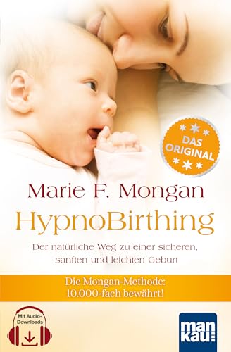 HypnoBirthing. Der natürliche Weg zu einer sicheren, sanften und leichten...