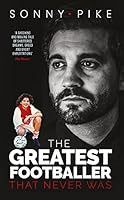 My Story: The Greatest Footballer That Never Was 1911613286 Book Cover