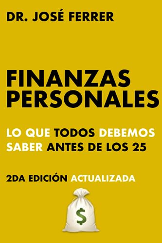 Finanzas personales: Lo que todos debemos saber antes de los 25 (Maximiza tus ganancias y optimiza tus finanzas: Claves para la productividad y emprender con mínima inversión) (Spanish Edition) - Ferrer, José