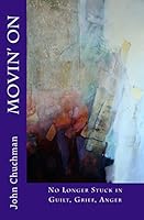 Movin' On: No Longer Stuck in Guilt, Grief, Anger 1479342335 Book Cover