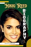 Nikki Reed Biography: The Inspiring Life and Career of an Incredible Film Actress (Biographies of Major Cast In the Movie Series "Twilight Saga") B0DWKL4D6X Book Cover