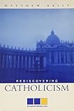 Rediscovering Catholicism: Journeying Toward Our Spiritual North Star