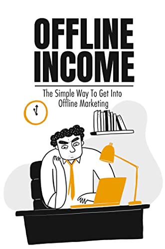 Offline Income: The Simple Way To Get Into Offline Marketing