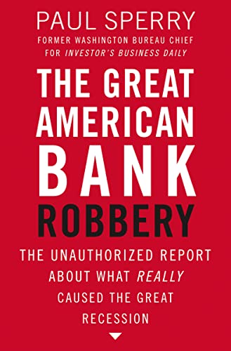 The Great American Bank Robbery: The Unauthorized Report About What Really Caused the Great Recession