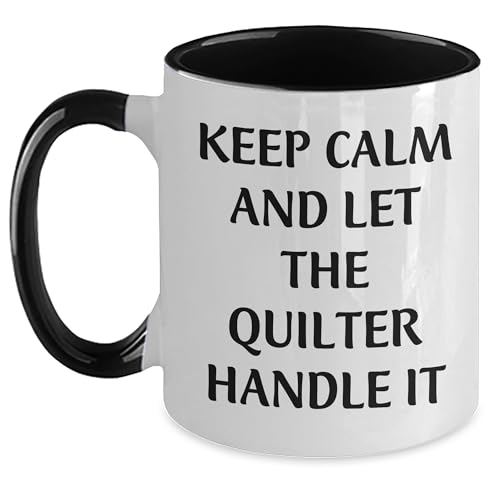 Quilter Gifts from Friends to Quilter Coworkers, Keep Calm And Let The Quilter Handle It Two Tone Coffee Mug, Birthday Unique Gifts
