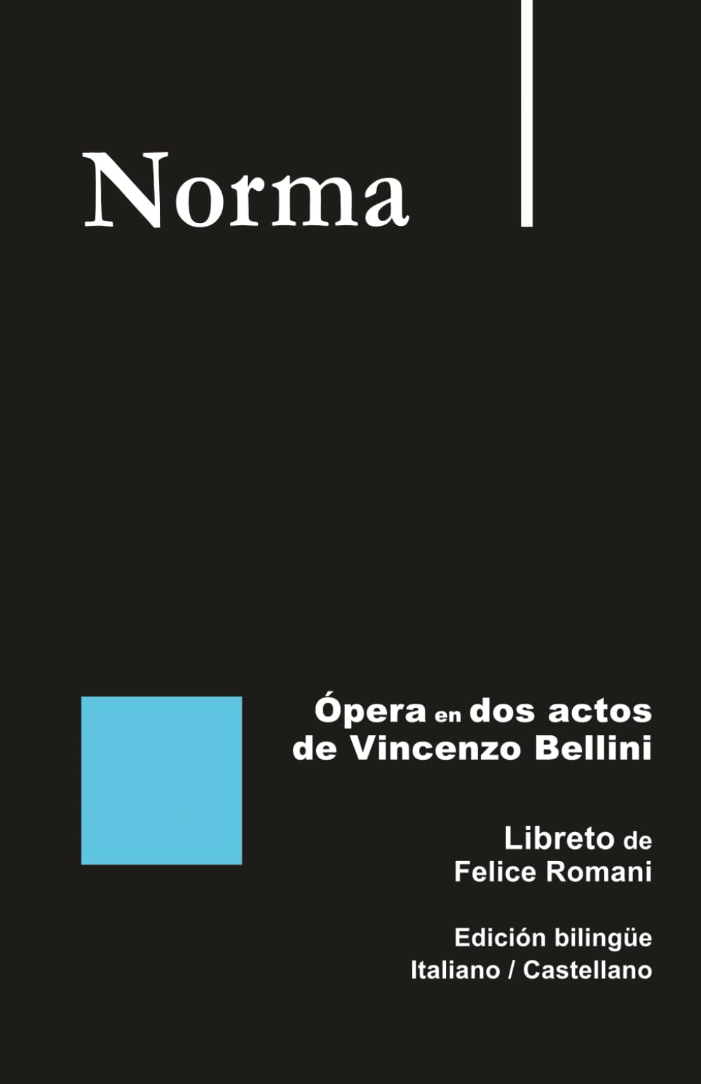 Norma - Ópera en dos actos de Vincenzo Bellini: Libreto de Felice Romani Edición bilingüe Italiano / Castellano (Libretos de ópera)