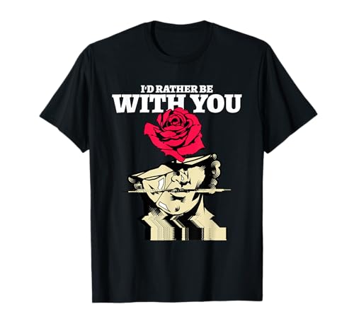 I'd Rather Be with You (Love Statement & Graphic) T-Shirt