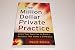 The Million Dollar Private Practice: Using Your Expertise to Build a Business That Makes a Difference
