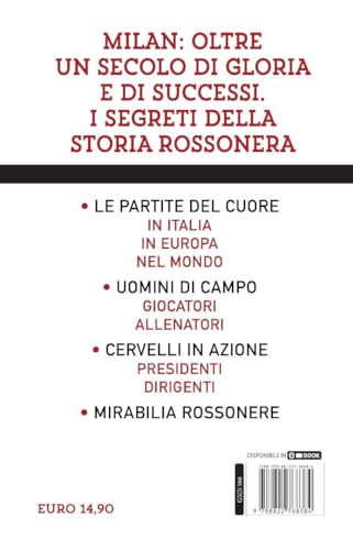 Tutto Quello Che Avresti Voluto Sapere Sul Milan E Non Ti Hanno Mai Raccontato. La Storia, I Campioni, Le Vittorie E Le Curiosità Del Mito Rossonero - 2