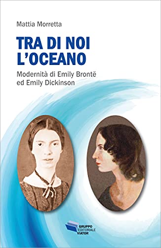 Mattia Morretta - Tra di noi l'oceano. Modernità di Emily Brontë ed Emily Dickinson (2021)