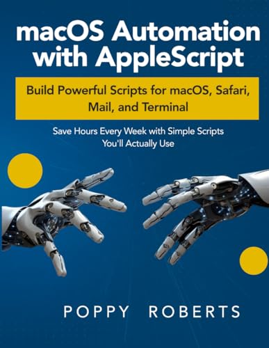 macOS Automation with AppleScript: Build Powerful Scripts for macOS, Safari, Mail, and Terminal