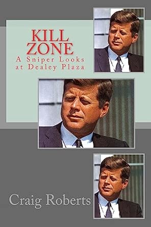 Kill Zone: A Sniper Looks at Dealey Plaza: Roberts, Craig ...