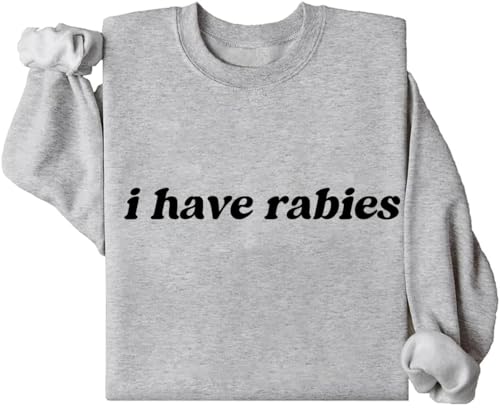 I Have Rabies Sweatshirt, I Have Rabies Sweater, I Have Rabies Shirt, For Women Men3