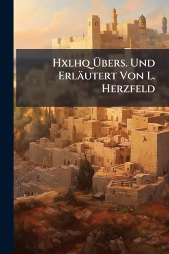 Hxlhq Übers. Und Erläutert Von L. Herzfeld (German Edition)