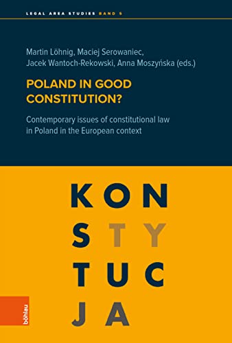 Poland in Good Constitution?: Contemporary Issues of Constitutional Law in Poland in the European Context (Legal Area Studies, 5)