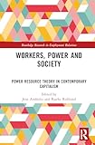 workers, power and society: power resource theory in contemporary capitalism