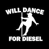 Will Dance for Diesel Funny LLI | Decal Vinyl Sticker | Cars Trucks Vans Walls Laptop | White | 6.5 x 5.5 in | LLI2290