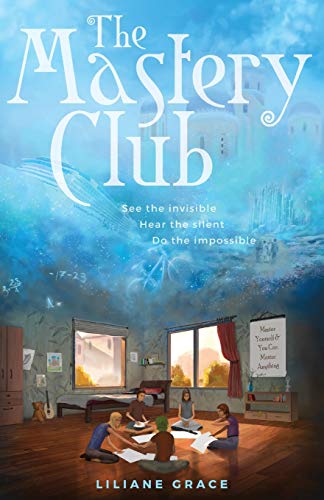The Mastery Club: - See the Invisible, Hear the Silent, Do the Impossible