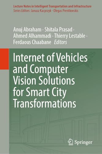 Internet of Vehicles and Computer Vision Solutions for Smart City Transformations (Lecture Notes in Intelligent Transportation and Infrastructure) (English Edition)