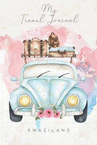 My Travel Journal Swaziland: 6x9 Travel Notebook or Diary with prompts, Checklists and Bucketlists perfect gift for your Trip to Swaziland for every Traveler
