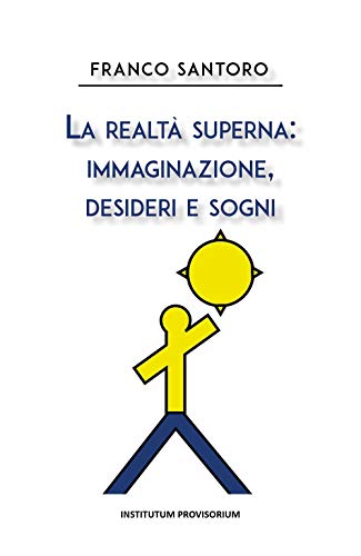 La realtà superna: immaginazione, desideri e sogni (Italian Edition)