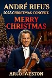 ANDRÉ RIEU’S 2025 CHRISTMAS CONCERT: MERRY CHRISTMAS: André Rieu\'s Magical Christmas Celebration: A Joyous Holiday Performance with Orchestra and Heartfelt Music (English Edition)