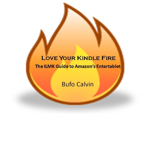 Love Your First Generation Kindle Fire: The ILMK Guide to Amazon's 1st Entertablet