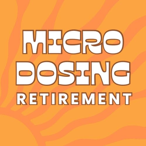 Microdosing Retirement Podcast By Amanda B. Yappin cover art